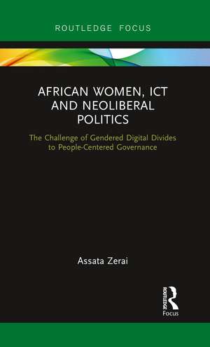 African Women, ICT and Neoliberal Politics: The Challenge of Gendered Digital Divides to People-Centered Governance de Assata Zerai