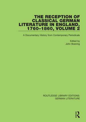 The Reception of Classical German Literature in England, 1760-1860, Volume 2: A Documentary History from Contemporary Periodicals de John Boening