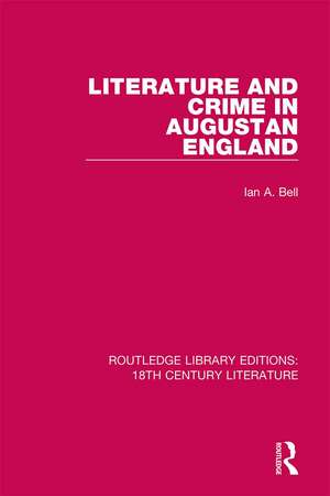 Literature and Crime in Augustan England de Ian A. Bell