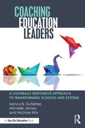 Coaching Education Leaders: A Culturally Responsive Approach to Transforming Schools and Systems de Nancy B. Gutiérrez