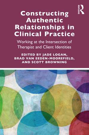 Constructing Authentic Relationships in Clinical Practice: Working at the Intersection of Therapist and Client Identities de Jade Logan