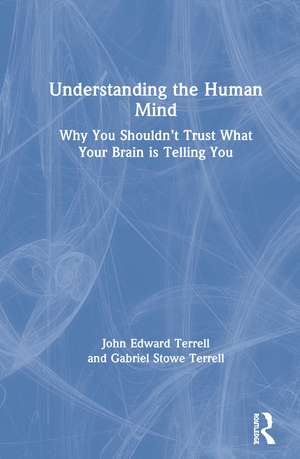 Understanding the Human Mind: Why you shouldn’t trust what your brain is telling you de John Terrell