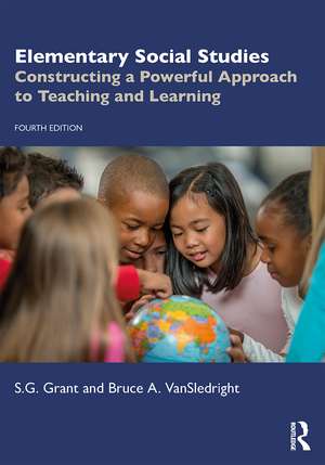 Elementary Social Studies: Constructing a Powerful Approach to Teaching and Learning de S.G. Grant