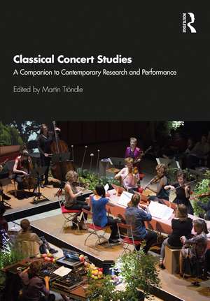 Classical Concert Studies: A Companion to Contemporary Research and Performance de Martin Tröndle