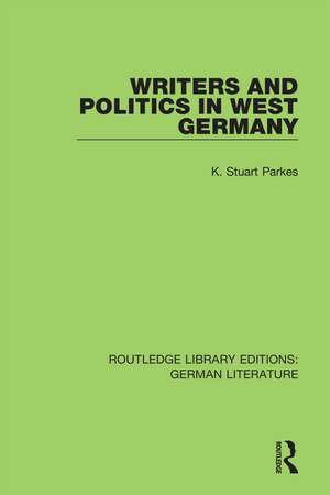 Writers and Politics in West Germany de K. Stuart Parkes