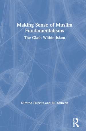 Making Sense of Muslim Fundamentalisms: The Clash Within Islam de Nimrod Hurvitz