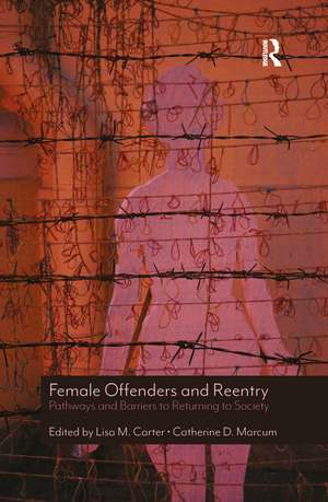 Female Offenders and Reentry: Pathways and Barriers to Returning to Society de Lisa M. Carter