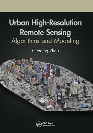 Urban High-Resolution Remote Sensing: Algorithms and Modeling de Guoqing Zhou