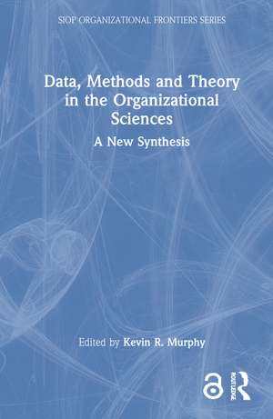 Data, Methods and Theory in the Organizational Sciences: A New Synthesis de Kevin R. Murphy