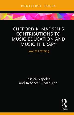 Clifford K. Madsen's Contributions to Music Education and Music Therapy: Love of Learning de Jessica Nápoles