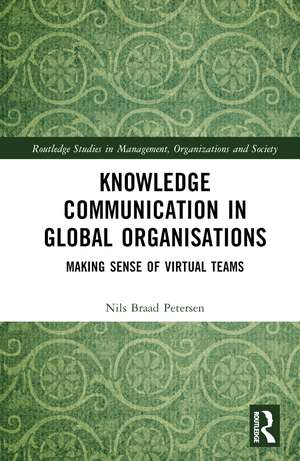 Knowledge Communication in Global Organisations: Making Sense of Virtual Teams de Nils Braad Petersen