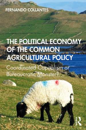 The Political Economy of the Common Agricultural Policy: Coordinated Capitalism or Bureaucratic Monster? de Fernando Collantes