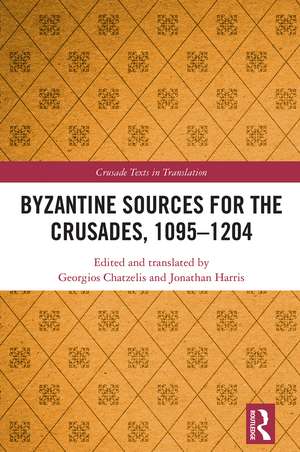 Byzantine Sources for the Crusades, 1095-1204 de Georgios Chatzelis