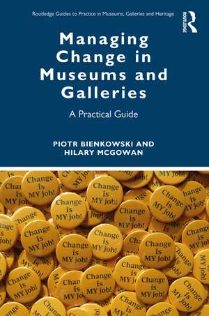 Managing Change in Museums and Galleries: A Practical Guide de Piotr Bienkowski