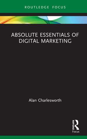 Absolute Essentials of Digital Marketing de Alan Charlesworth