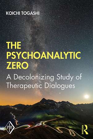 The Psychoanalytic Zero: A Decolonizing Study of Therapeutic Dialogues de Koichi Togashi