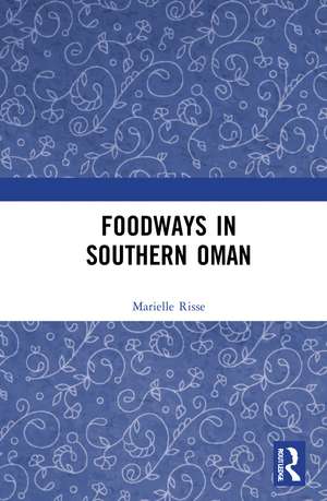 Foodways in Southern Oman de Marielle Risse