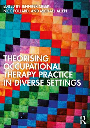 Theorising Occupational Therapy Practice in Diverse Settings de Jennifer Creek