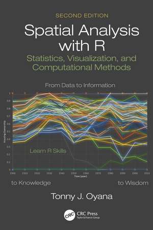 Spatial Analysis with R: Statistics, Visualization, and Computational Methods de Tonny J. Oyana