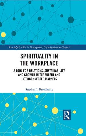 Spirituality in the Workplace: A Tool for Relations, Sustainability and Growth in Turbulent and Interconnected Markets de Stephen J. Broadhurst