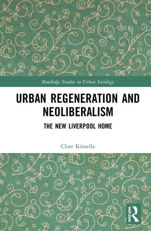 Urban Regeneration and Neoliberalism: The New Liverpool Home de Clare Kinsella