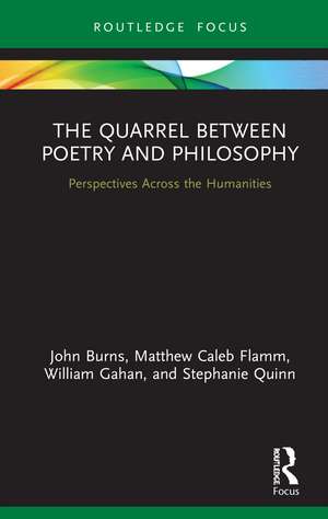 The Quarrel Between Poetry and Philosophy: Perspectives Across the Humanities de John Burns