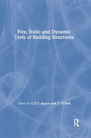 Fire, Static and Dynamic Tests of Building Structures de G. S. T. Armer