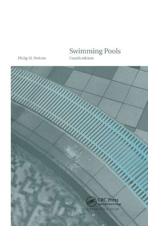 Swimming Pools: Design and Construction, Fourth Edition de Philip H. Perkins