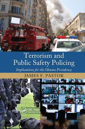 Terrorism and Public Safety Policing: Implications for the Obama Presidency de James F. Pastor