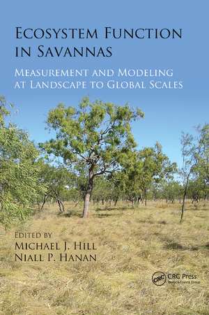 Ecosystem Function in Savannas: Measurement and Modeling at Landscape to Global Scales de Michael J. Hill