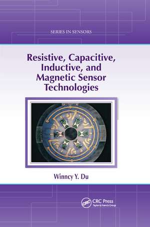 Resistive, Capacitive, Inductive, and Magnetic Sensor Technologies de Winncy Y. Du