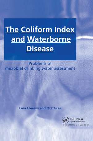 The Coliform Index and Waterborne Disease: Problems of microbial drinking water assessment de Cara Gleeson