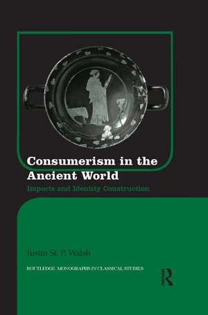 Consumerism in the Ancient World: Imports and Identity Construction de Justin St. P. Walsh