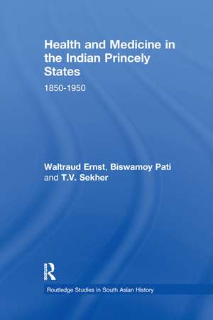 Health and Medicine in the Indian Princely States: 1850-1950 de Waltraud Ernst