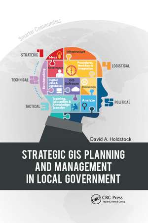 Strategic GIS Planning and Management in Local Government de David A. Holdstock