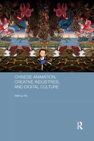 Chinese Animation, Creative Industries, and Digital Culture de Weihua Wu