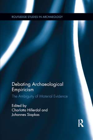 Debating Archaeological Empiricism: The Ambiguity of Material Evidence de Charlotta Hillerdal