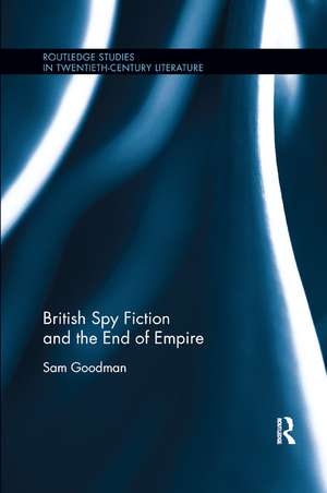 British Spy Fiction and the End of Empire de Sam Goodman