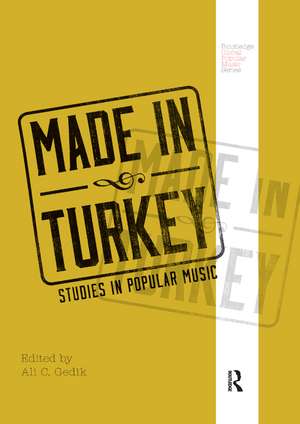 Made in Turkey: Studies in Popular Music de Ali C. Gedik