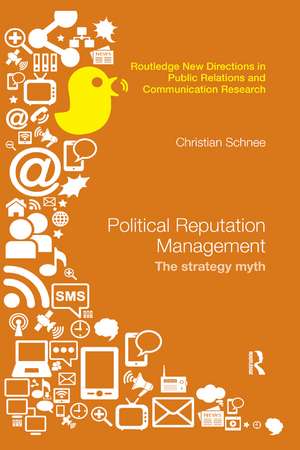 Political Reputation Management: The Strategy Myth de Christian Schnee