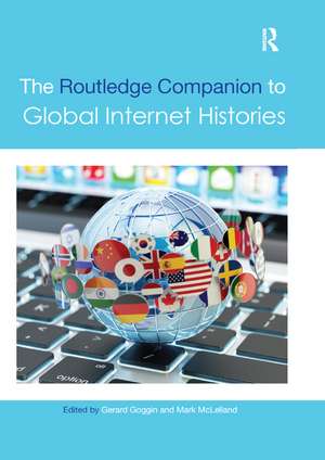 The Routledge Companion to Global Internet Histories de Gerard Goggin