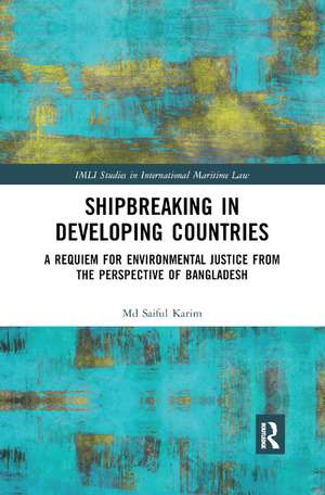 Shipbreaking in Developing Countries: A Requiem for Environmental Justice from the Perspective of Bangladesh de Md Saiful Karim