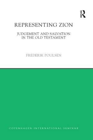 Representing Zion: Judgement and Salvation in the Old Testament de Frederik Poulsen