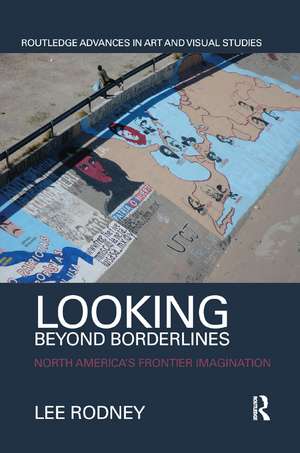 Looking Beyond Borderlines: North America's Frontier Imagination de Lee Rodney