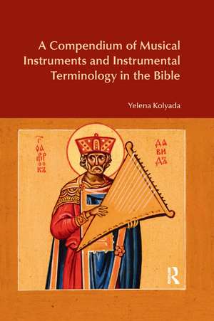 A Compendium of Musical Instruments and Instrumental Terminology in the Bible de Yelena Kolyada