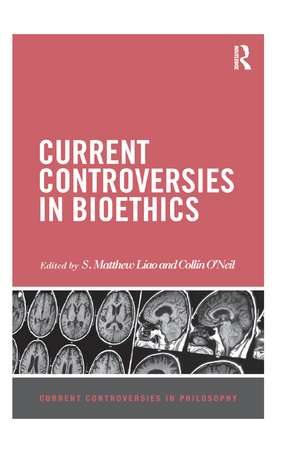 Current Controversies in Bioethics de S Matthew Liao