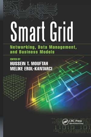 Smart Grid: Networking, Data Management, and Business Models de Hussein Mouftah