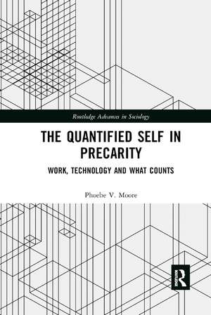 Quantified Self in Precarity: Work, Technology and What Counts de Phoebe V. Moore