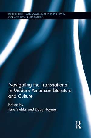 Navigating the Transnational in Modern American Literature and Culture de Tara Stubbs