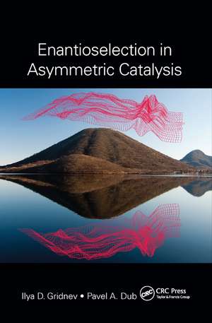 Enantioselection in Asymmetric Catalysis de Ilya D. Gridnev